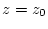 $z=z_{0}$