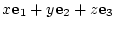 $\displaystyle x {\bf e}_{1} + y {\bf e}_{2} + z {\bf e}_{3}$