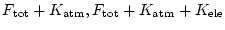 $F_{\rm tot}+K_{\rm atm},F_{\rm tot}+
K_{\rm atm}+K_{\rm ele}$
