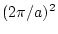 $(2\pi/a)^{2}$