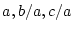 $a, b/a, c/a$