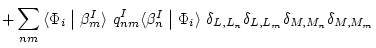 $\displaystyle + \sum_{nm} \mbox{$\langle \Phi_{i} \bigm\vert \beta_{m}^{I} \ran...
...\rangle$}\
\delta_{L,L_{n}} \delta_{L,L_{m}} \delta_{M,M_{n}} \delta_{M,M_{m}}$