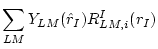 $\displaystyle \sum_{LM} Y_{LM}(\hat{r}_{I}) R_{LM,i}^{I}(r_{I})$
