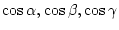$\cos{\alpha},\cos{\beta},\cos{\gamma}$