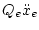 $\displaystyle Q_{e} \ddot{x}_{e}$