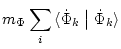 $\displaystyle m_{\Phi} \sum_{i} \mbox{$\langle \dot{\Phi}_{k} \bigm\vert \dot{\Phi}_{k} \rangle$}$