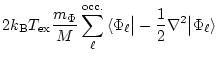 $\displaystyle 2 k_{\rm B} T_{\rm ex} \frac{m_{\Phi}}{M}
\sum_{\ell}^{\rm occ.}
...
...} \bigr\vert$} - \frac{1}{2} \nabla^{2} \mbox{$\bigl\vert \Phi_{\ell} \rangle$}$