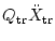 $\displaystyle Q_{\rm tr} \ddot{X}_{\rm tr}$