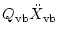 $\displaystyle Q_{\rm vb} \ddot{X}_{\rm vb}$