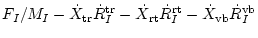 $\displaystyle F_{I}/ M_{I}
- \dot{X}_{\rm tr} \dot{R}_{I}^{\rm tr}
- \dot{X}_{\rm rt} \dot{R}_{I}^{\rm rt}
- \dot{X}_{\rm vb} \dot{R}_{I}^{\rm vb}$