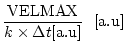 $\displaystyle \frac{{\rm VELMAX}}
{k \times \Delta t[{\rm a.u}]}   [{\rm a.u}]$
