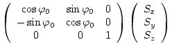 $\displaystyle \left( \begin{array}{ccc} \cos{\varphi_{0}} & \sin{\varphi_{0}} &...
...y} \right)
\left( \begin{array}{c} S_{x}   S_{y}   S_{z} \end{array}\right)$