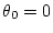 $\theta_{0}=0$