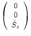 $\displaystyle \left( \begin{array}{c} 0   0   \hat{S}_{z} \end{array}\right)$