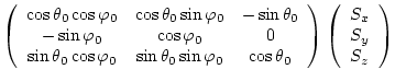 $\displaystyle \left( \begin{array}{ccc} \cos{\theta_{0}} \cos{\varphi_{0}} &
\c...
...y} \right)
\left( \begin{array}{c} S_{x}   S_{y}   S_{z} \end{array}\right)$